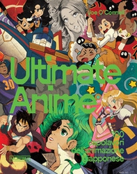 Ultimate anime. 100 capolavori dell'animazione giapponese - Librerie.coop