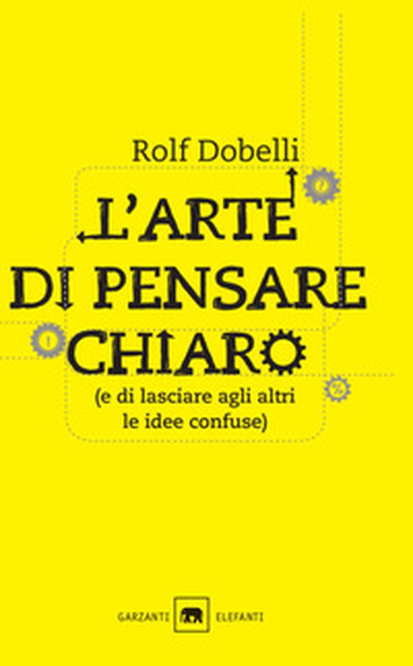 L'arte di pensare chiaro (e di lasciare agli altri le idee confuse) - Librerie.coop L'arte di pensare chiaro (e di lasciare agli altri le idee confuse) - Librerie.coop