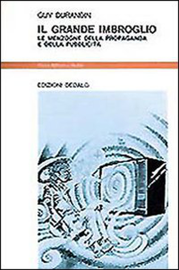 Il grande imbroglio. Le menzogne della propaganda e della pubblicità - Librerie.coop Il grande imbroglio. Le menzogne della propaganda e della pubblicità - Librerie.coop