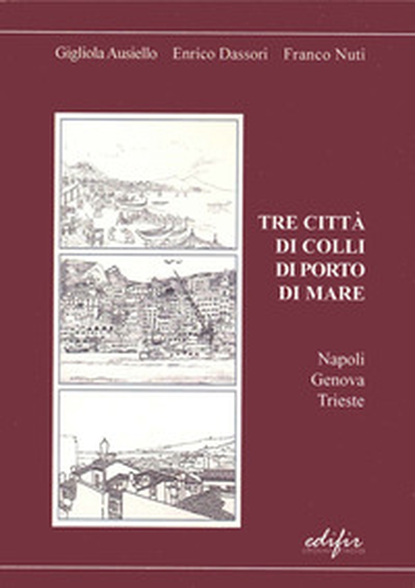 Tre città di colli di porto di mare. Napoli, Genova, Trieste - Librerie.coop Tre città di colli di porto di mare. Napoli, Genova, Trieste - Librerie.coop