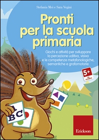 Pronti per la scuola primaria. Giochi e attività per sviluppare la percezione uditiva, visiva e le competenze metafonologiche, semantiche e grafomotorie. CD-ROM - Librerie.coop