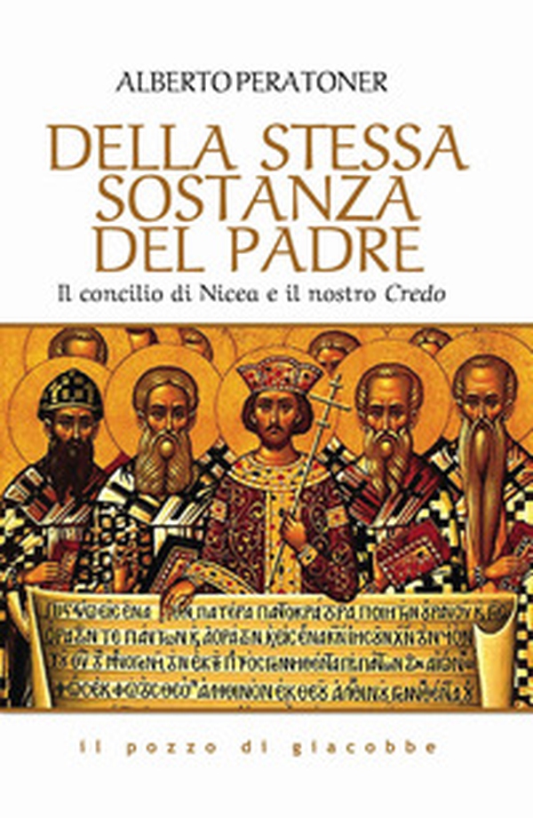 Della stessa sostanza del Padre. Il concilio di Nicea e il nostro Credo - Librerie.coop Della stessa sostanza del Padre. Il concilio di Nicea e il nostro Credo - Librerie.coop