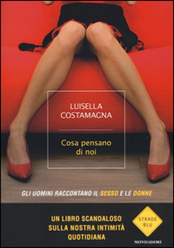 Cosa pensano di noi. Gli uomini raccontano il sesso e le donne - Librerie.coop Cosa pensano di noi. Gli uomini raccontano il sesso e le donne - Librerie.coop