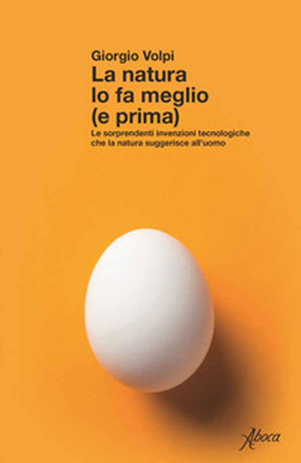 La natura lo fa meglio (e prima). Le sorprendenti invenzioni tecnologiche che la natura suggerisce all'uomo - Librerie.coop La natura lo fa meglio (e prima). Le sorprendenti invenzioni tecnologiche che la natura suggerisce all'uomo - Librerie.coop