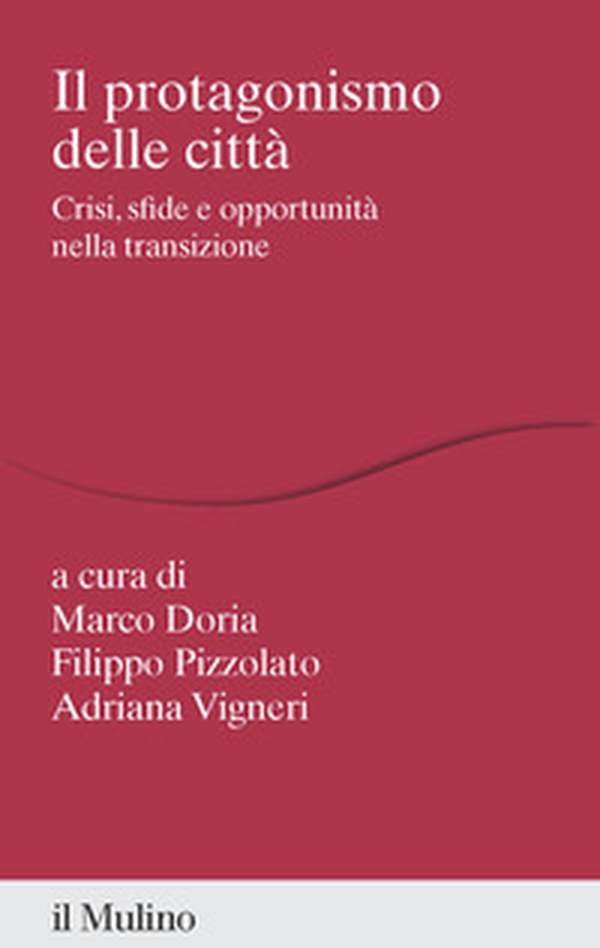 Il protagonismo delle città. Crisi, sfide e opportunità nella transizione - Librerie.coop Il protagonismo delle città. Crisi, sfide e opportunità nella transizione - Librerie.coop