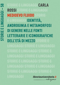 Medioevo fluido. Identità, androginia e metamorfosi di genere nelle fonti letterarie e iconografiche dell'età di mezzo - Librerie.coop
