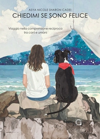Chiedimi se sono felice. Viaggio nella comprensione reciproca tra cani e umani - Librerie.coop