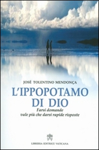 L'ippopotamo di Dio. Farsi domande vale più che darsi rapide risposte - Librerie.coop