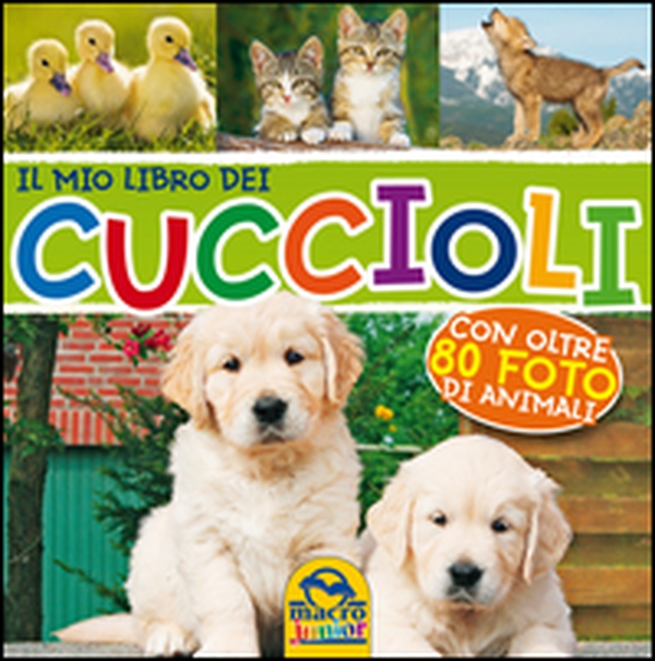Il mio lbro dei cuccioli. Con oltre 80 foto di animali - Librerie.coop Il mio lbro dei cuccioli. Con oltre 80 foto di animali - Librerie.coop