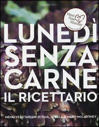 Lunedì senza carne. Il ricettario. Menù vegetariani di Paul, Stella e Mary McCartney - Librerie.coop