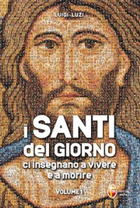 I santi del giorno ci insegnano a vivere e a morire - Vol. 1 - Librerie.coop