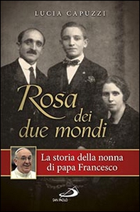 Rosa dei due mondi. La storia della nonna di papa Francesco - Librerie.coop Rosa dei due mondi. La storia della nonna di papa Francesco - Librerie.coop