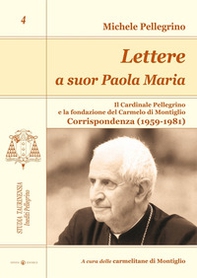 Lettere a suor Paola Maria. Il cardinale Pellegrino e la fondazione del Carmelo di Montiglio. Corrispondenza (1959-1981) - Librerie.coop