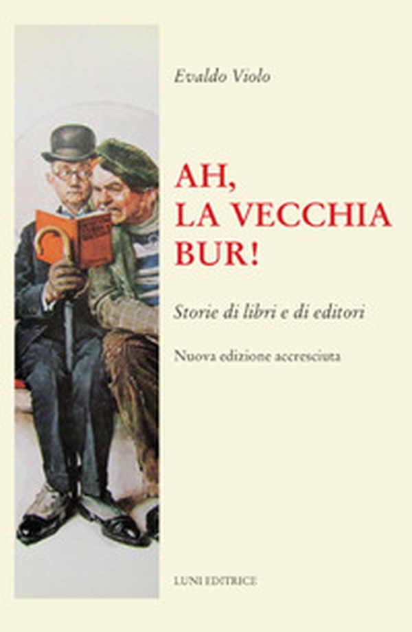 Ah, la vecchia BUR! Storie di libri e di editori - Librerie.coop Ah, la vecchia BUR! Storie di libri e di editori - Librerie.coop
