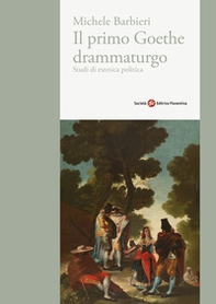 Il primo Goethe drammaturgo. Studi di estetica politica - Librerie.coop