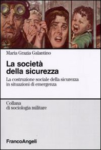 La società della sicurezza. La costruzione sociale della sicurezza in situazioni di emergenza - Librerie.coop