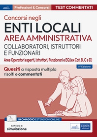 Test commentati per i concorsi negli enti locali area amministrativa. Quesiti a risposta multipla commentati. Aree Operatori esperti, Istruttori, Funzionari e EQ - Librerie.coop