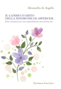 Il cambio d'abito della sindrome di Asperger. Nuova comunicazione, nuovo apprendimento, nuova formazione - Librerie.coop