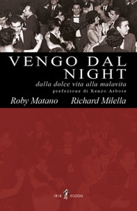 Vengo dal night. Dalla dolce vita alla malavita - Librerie.coop