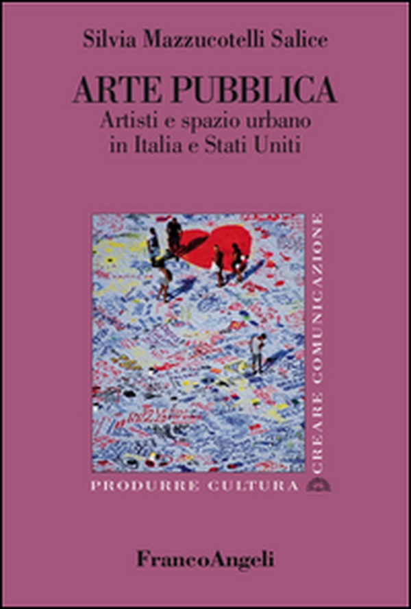 Arte pubblica. Artisti e spazio urbano in Italia e Stati Uniti - Librerie.coop Arte pubblica. Artisti e spazio urbano in Italia e Stati Uniti - Librerie.coop