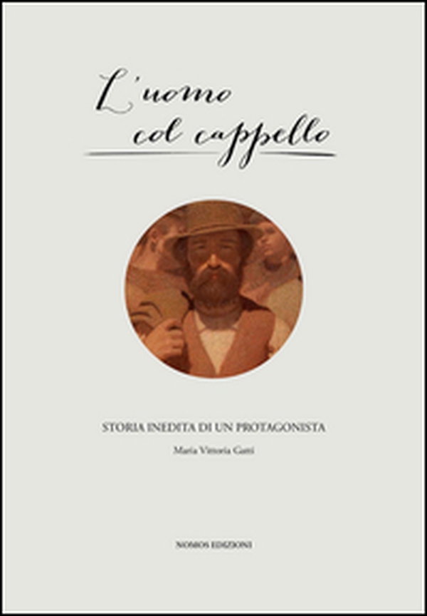 L'uomo col cappello. Storia inedita di un protagonista - Librerie.coop L'uomo col cappello. Storia inedita di un protagonista - Librerie.coop