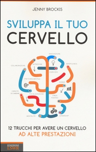 Sviluppa il tuo cervello. 12 trucchi per avere un cervello ad alte prestazioni - Librerie.coop Sviluppa il tuo cervello. 12 trucchi per avere un cervello ad alte prestazioni - Librerie.coop