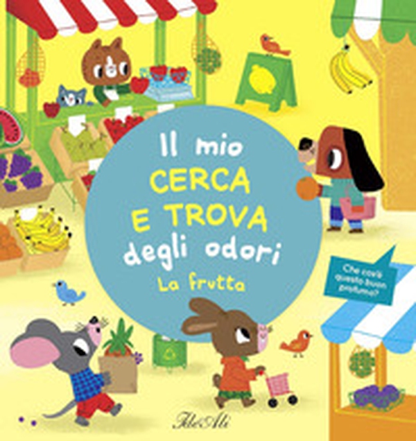 La frutta. Il mio cerca e trova degli odori - Librerie.coop La frutta. Il mio cerca e trova degli odori - Librerie.coop