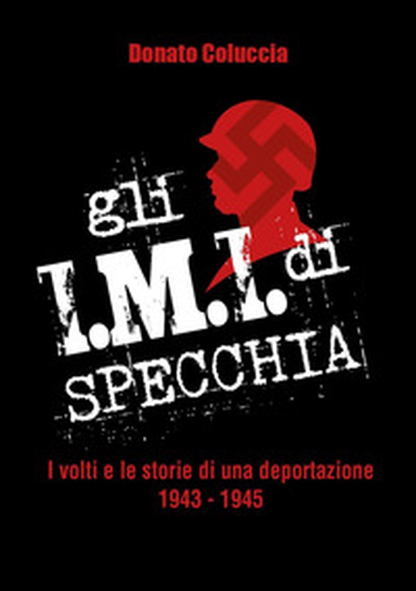 Gli I.M.I. di Specchia. I volti e le storie di una deportazione 1943-1945 - Librerie.coop Gli I.M.I. di Specchia. I volti e le storie di una deportazione 1943-1945 - Librerie.coop