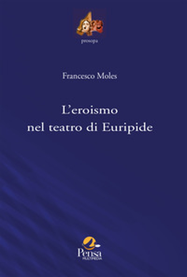 L'eroismo nel teatro di Euripide - Librerie.coop