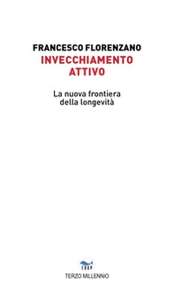 Invecchiamento attivo. La nuova frontiera della longevità - Librerie.coop Invecchiamento attivo. La nuova frontiera della longevità - Librerie.coop