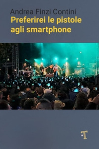 Preferirei le pistole agli smartphone - Librerie.coop