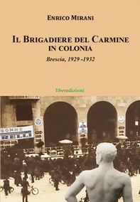 Il Brigadiere del Carmine va in colonia. Brescia 1929-1932 - Librerie.coop
