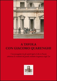 A tavola con Giacomo Quarenghi. Una passeggiata tra gli aspetti legati al cibo in Russia attraverso la creatività del grande architetto bergamasco degli Zar - Librerie.coop