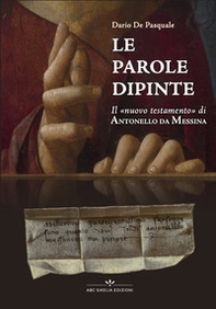 Le pagine dipinte. Il «Nuovo Testamento» di Antonello da Messina - Librerie.coop