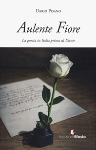 Aulente fiore. La poesia in Italia prima di Dante - Librerie.coop