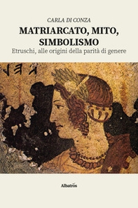 Matriarcato, mito, simbolismo. Etruschi, alle origini della parità di genere - Librerie.coop