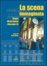 La scena immaginata. Storia di un teatro che non c'è - Librerie.coop