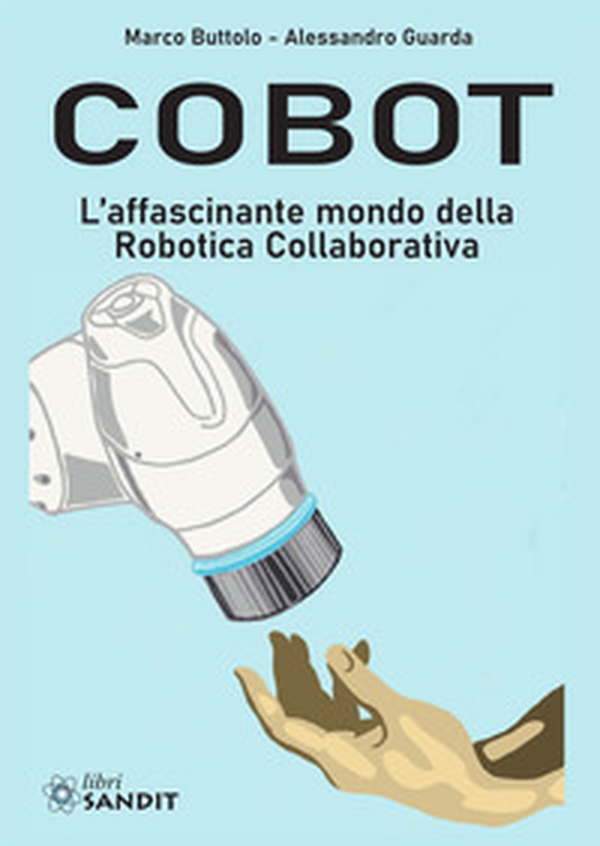 Cobot. L'affascinante mondo della robotica collaborativa - Librerie.coop Cobot. L'affascinante mondo della robotica collaborativa - Librerie.coop