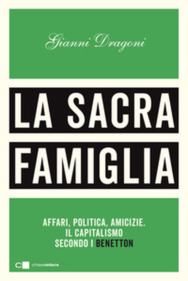 La sacra famiglia. Affari, politica, amicizie. Il capitalismo secondo i Benetton - Librerie.coop La sacra famiglia. Affari, politica, amicizie. Il capitalismo secondo i Benetton - Librerie.coop