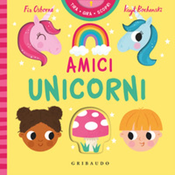 Amici unicorni. Tira gira scopri - Librerie.coop