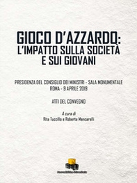 Gioco d'azzardo: l'impatto sulla società e sui giovani. Atti del Convegno (Roma, 9 aprile 2019) - Librerie.coop Gioco d'azzardo: l'impatto sulla società e sui giovani. Atti del Convegno (Roma, 9 aprile 2019) - Librerie.coop