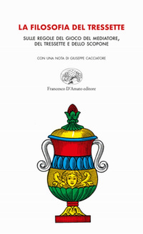 La filosofia del tressette. Sulle regole del gioco del mediatore, del tressette e dello scopone - Librerie.coop La filosofia del tressette. Sulle regole del gioco del mediatore, del tressette e dello scopone - Librerie.coop