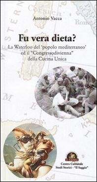 Fu vera dieta? La Waterloo del «popolo mediterraneo» ed il «Congresso di Vienna» della cucina unica - Librerie.coop