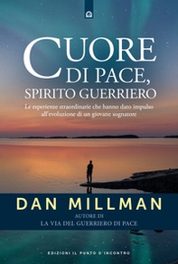 Cuore di pace, spirito guerriero. Le esperienze straordinarie che hanno dato impulso all'evoluzione di un giovane sognatore - Librerie.coop Cuore di pace, spirito guerriero. Le esperienze straordinarie che hanno dato impulso all'evoluzione di un giovane sognatore - Librerie.coop