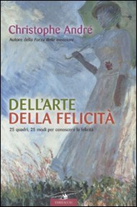 Dell'arte della felicità. 25 quadri, 25 modi per conoscere la felicità - Librerie.coop Dell'arte della felicità. 25 quadri, 25 modi per conoscere la felicità - Librerie.coop
