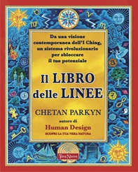 Il libro delle linee. Una visione contemporanea degli I-Ching per liberare il nostro potenziale. Per capire chi siamo e il potere che custodiamo in noi - Librerie.coop