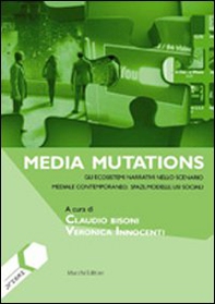 Media mutations. Gli ecosistemi narrativi nello scenario mediale contemporaneo, spazi, modelli, usi sociali - Librerie.coop