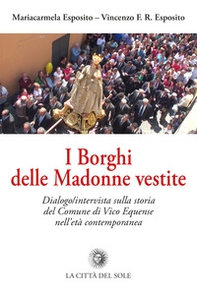 I Borghi delle Madonne vestite. Dialogo/intervista sulla storia del Comune di Vico Equense nell'età contemporanea - Librerie.coop I Borghi delle Madonne vestite. Dialogo/intervista sulla storia del Comune di Vico Equense nell'età contemporanea - Librerie.coop