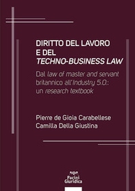 Diritto del lavoro e del techno-business law. Dal law of master and servant britannico all'Industry 5.0: un research textbook - Librerie.coop