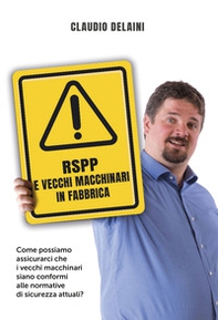 RSPP e vecchi macchinari in fabbrica. Come possiamo assicurarci che i vecchi macchinari siano conformi alle normative di sicurezza attuali? - Librerie.coop RSPP e vecchi macchinari in fabbrica. Come possiamo assicurarci che i vecchi macchinari siano conformi alle normative di sicurezza attuali? - Librerie.coop